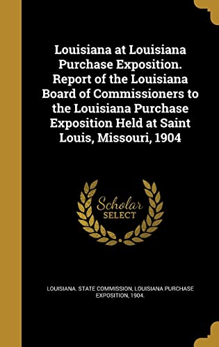 Louisiana at Louisiana Purchase Exposition. Report of the Louisiana Bo cover