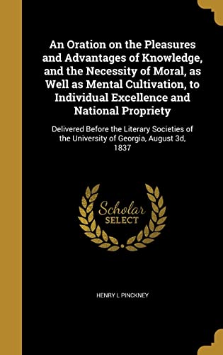 An Oration on the Pleasures and Advantages of Knowledge, and the Neces cover