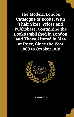 The Modern London Catalogue of Books, With Their Sizes, Prices and Pub cover