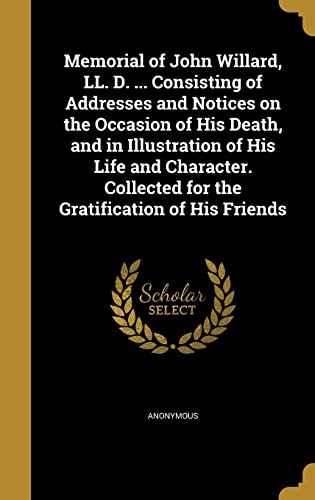 Memorial of John Willard, LL. D. ... Consisting of Addresses and Notic cover