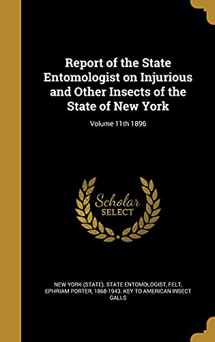 Report of the State Entomologist on Injurious and Other Insects of the State of New York; Volume 11th 1896