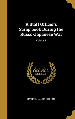 A Staff Officer's Scrap!book During the Russo-Japanese War; Volume 1 cover