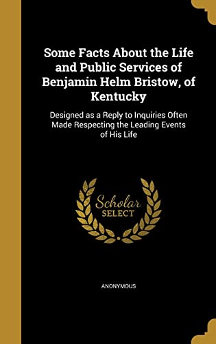 Some Facts About the Life and Public Services of Benjamin Helm Bristow cover