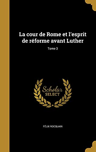 La cour de Rome et l'esprit de réforme avant Luther; Tome 3 cover art