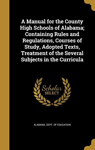 A Manual for the County High Schools of Alabama; Containing Rules and cover