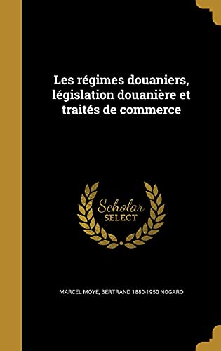 Les régimes douaniers, législation douanière et traités de commerce cover art