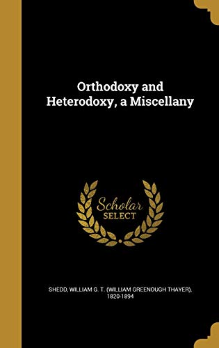 Orthodoxy and Heterodoxy, a Miscellany