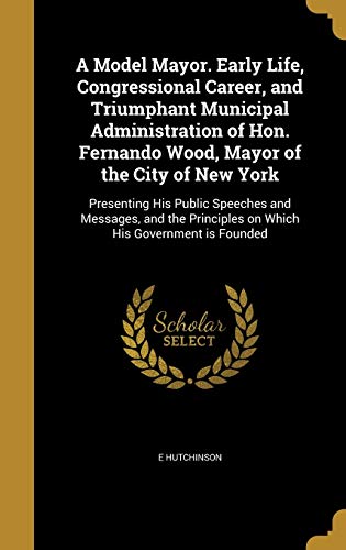 A Model Mayor. Early Life, Congressional Career, and Triumphant Munici cover