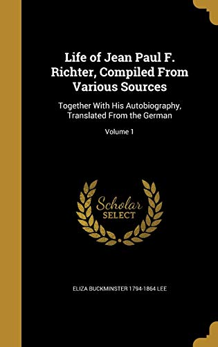 Life of Jean Paul F. Richter, Compiled From Various Sources cover