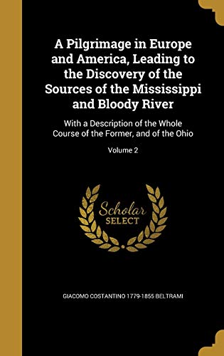 A Pilgrimage in Europe and America, Leading to the Discovery of the Sources of the Mississippi and Bloody River