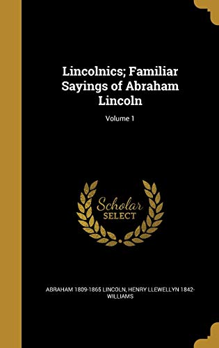 Lincolnics; Familiar Sayings of Abraham Lincoln; Volume 1 cover