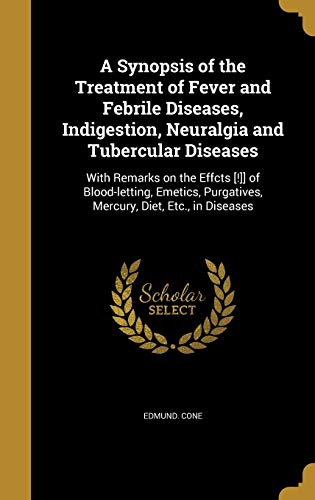 A Synopsis of the Treatment of Fever and Febrile Diseases, Indigestion, Neuralgia and Tubercular Diseases