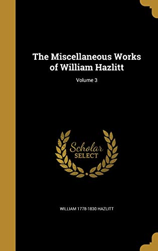 The Miscellaneous Works of William Hazlitt; Volume 3 cover art