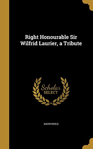 Right Honourable Sir Wilfrid Laurier, a Tribute cover