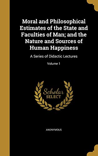 Moral and Philosophical Estimates of the State and Faculties of Man; a cover