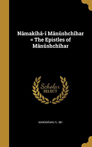 Nâmakîhâ-î Mânûshchîhar = The Epistles of Mânûshchîhar
