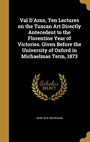 Val D'Arno, Ten Lectures on the Tuscan Art Directly Antecedent to the cover
