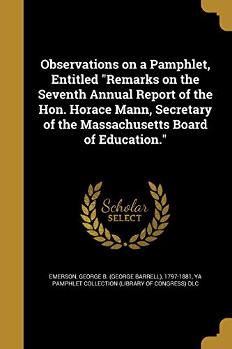 Observations on a Pamphlet, Entitled "Remarks on the Seventh Annual Report of the Hon. Horace Mann, Secretary of the Massachusetts Board of Education."