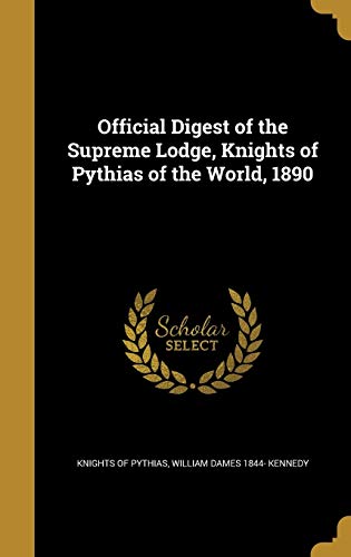 Official Digest of the Supreme Lodge, Knights of Pythias of the World, 1890