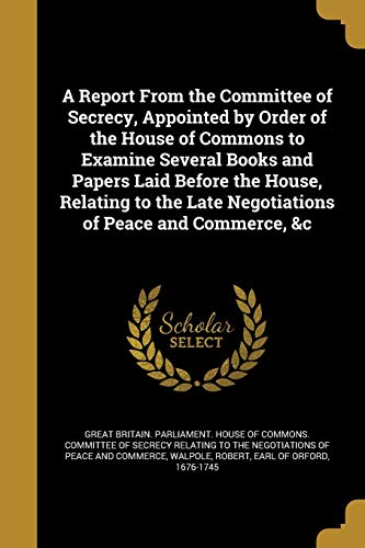A Report From the Committee of Secrecy, Appointed by Order of the Hous cover