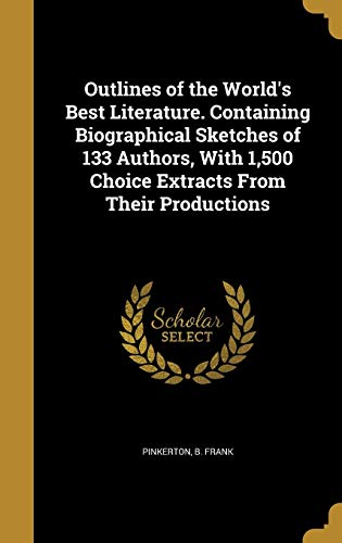 Outlines of the World's Best Literature. Containing Biographical Sketc cover art