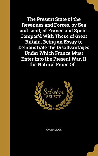 The Present State of the Revenues and Forces, by Sea and Land, of Fran cover