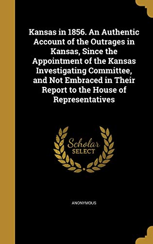 Kansas in 1856. An Authentic Account of the Outrages in Kansas, Since cover
