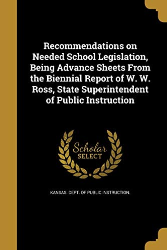 Recommendations on Needed School Legislation, Being Advance Sheets From the Biennial Report of W. W. Ross, State Superintendent of Public Instruction