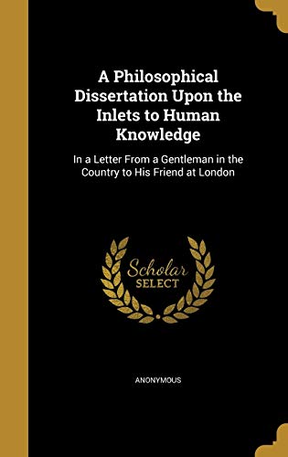 A Philosophical Dissertation Upon the Inlets to Human Knowledge cover