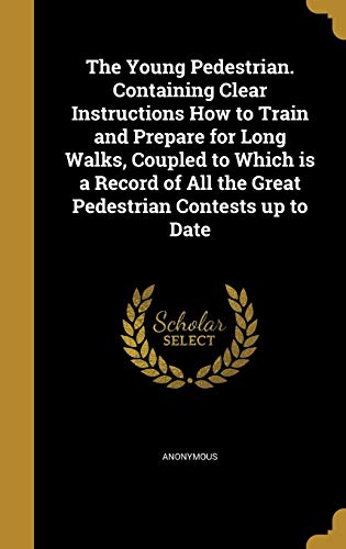 The Young Pedestrian. Containing Clear Instructions How to Train and P cover