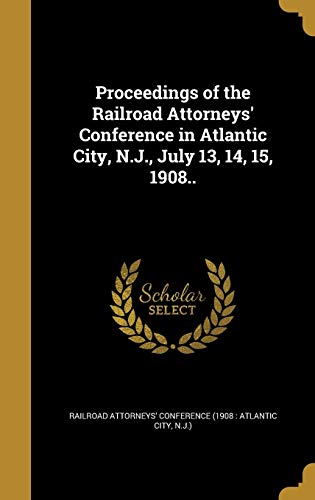 Proceedings of the Railroad Attorneys' Conference in Atlantic City, N. cover art