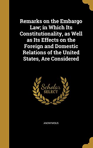 Remarks on the Embargo Law; in Which Its Constitutionality, as Well as cover