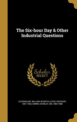 The Six-hour Day & Other Industrial Questions