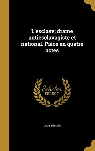 L'esclave; drame antiesclavagiste et national. Piece en quatre actes cover art