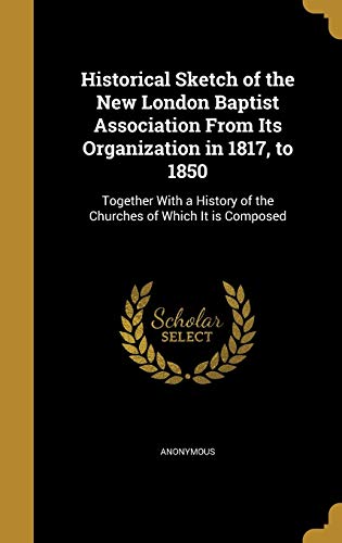 Historical Sketch of the New London Baptist Association From Its Organ cover