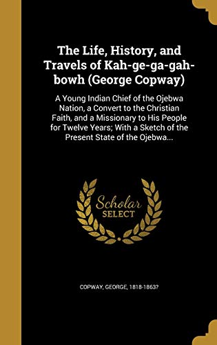 The Life, History, and Travels of Kah-ge-ga-gah-bowh (George Copway) cover art