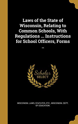Laws of the State of Wisconsin, Relating to Common Schools, With Regul cover art