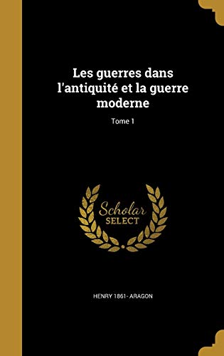 Les guerres dans l'antiquité et la guerre moderne; Tome 1 cover art