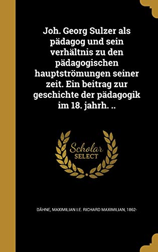 Joh. Georg Sulzer als padagog und sein verhaltnis zu den padagogischen cover art
