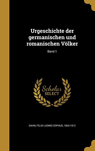 Urgeschichte der germanischen und romanischen Völker; Band 1 cover art