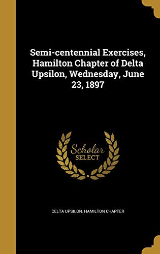 Semi-centennial Exercises, Hamilton Chapter of Delta Upsilon, Wednesday, June 23, 1897