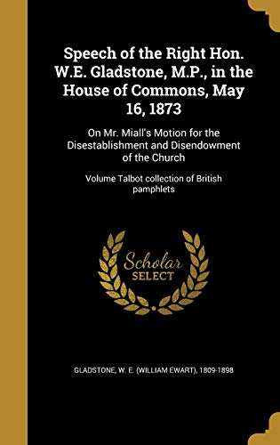 Speech of the Right Hon. W.E. Gladstone, M.P., in the House of Commons cover