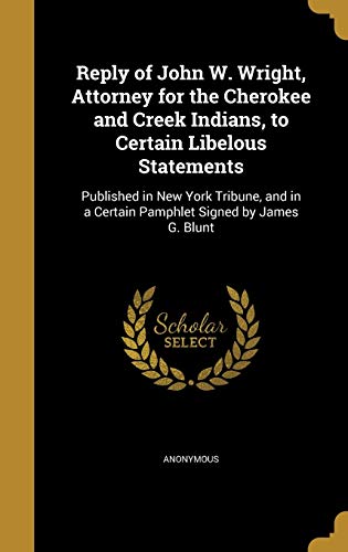 Reply of John W. Wright, Attorney for the Cherokee and Creek Indians, to Certain Libelous Statements