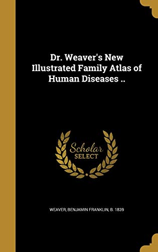 Dr. Weaver's New Illustrated Family Atlas of Human Diseases .. cover art