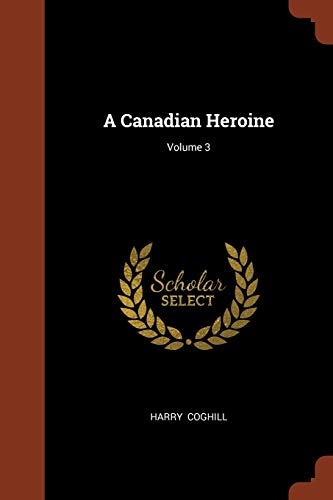 A Canadian Heroine; Volume 3 cover