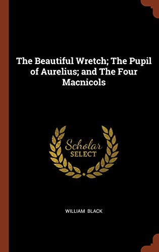 The Beautiful Wretch; The Pupil of Aurelius; and The Four Macnicols cover