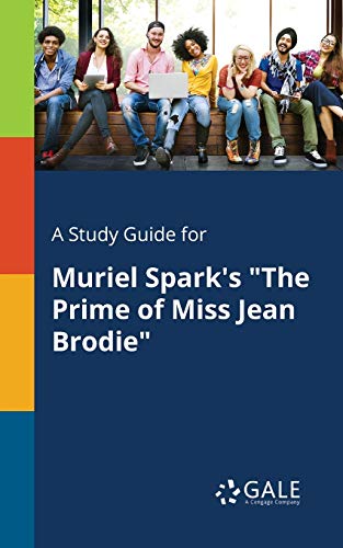 A Study Guide for Muriel Spark's "The Prime of Miss Jean Brodie"