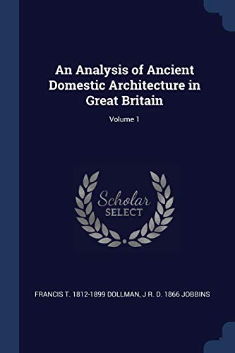 An Analysis of Ancient Domestic Architecture in Great Britain; Volume