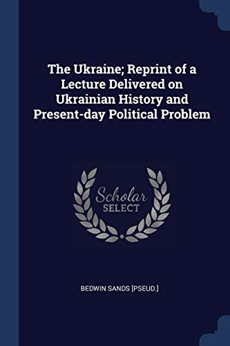 The Ukraine; Reprint of a Lecture Delivered on Ukrainian History and P