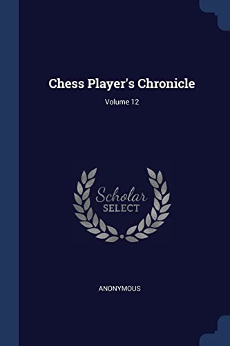 Chess Player's Chronicle; Volume 12